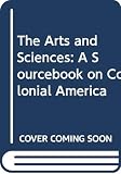 Smith, Carter: The Arts and Sciences: A Sourcebook on Colonial America Smith, Carter: The Arts and Sciences: A Sourcebook on Colonial America