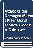 Watterson, Bill: Attack of the Deranged Mutant Killer Monster Snow Goons: A Calvin and Hobbes Collection Watterson, Bill: Attack of the Deranged Mutant Killer Monster Snow Goons: A Calvin and Hobbes Collection