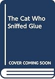 Braun, Lilian Jackson: The Cat Who Sniffed Glue Braun, Lilian Jackson: The Cat Who Sniffed Glue