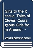 Girls to the Rescue: Tales of Clever, Courageous Girls from Around the World (0606157832) by Lansky, Bruce Lansky, Bruce: Girls to the Rescue: Tales of Clever, Courageous Girls from Around the World