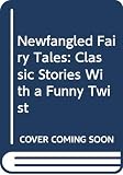 Newfangled Fairy Tales (0606170790) by Lansky, Bruce Lansky, Bruce: Newfangled Fairy Tales