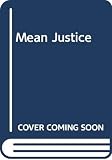 Humes, Edward: Mean Justice Humes, Edward: Mean Justice