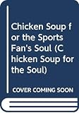 Canfield, Jack: Chicken Soup for the Sports Fan's Soul Canfield, Jack: Chicken Soup for the Sports Fan's Soul