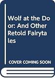 Datlow, Ellen: Wolf at the Door: And Other Retold Fairytales Datlow, Ellen: Wolf at the Door: And Other Retold Fairytales