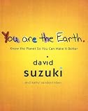 Suzuki, David: You Are the Earth: From Dinosaur Breath to Pizza from Dirt Suzuki, David: You Are the Earth: From Dinosaur Breath to Pizza from Dirt