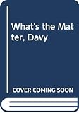 Weninger, Brigitte: What's the Matter, Davy