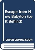 Lahaye, Tim F.: Escape from New Babylon Lahaye, Tim F.: Escape from New Babylon