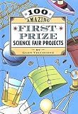 Vecchione, Glen: 100 Amazing First-prize Science Fair Projects