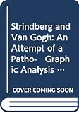 Strindberg and Van Gogh: An Attempt of a Patho- Graphic Analysis With Reference to Parallel (0608151939) by Jaspers, Karl Jaspers, Karl: Strindberg and Van Gogh: An Attempt of a Patho- Graphic Analysis With Reference to Parallel