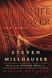 Millhauser, Steven: The Knife Thrower and Other Stories