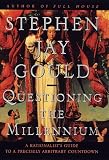 Gould, Stephen Jay: Questioning the Millennium : A Rationalist's Guide to a Precisely Arbitrary Countdown Gould, Stephen Jay: Questioning the Millennium : A Rationalist's Guide to a Precisely Arbitrary Countdown