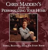 Madden, Chris Casson: Chris Madden's Guide to Personalizing Your Home : Simple, Beautiful Ideas for Every Room Madden, Chris Casson: Chris Madden's Guide to Personalizing Your Home : Simple, Beautiful Ideas for Every Room