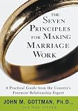 Gottman, John: The Seven Principles for Making Marriage Work : A Practical Guide from the Country's Foremost Relationship Expert