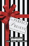 Spizman, Robyn Freedman: The Perfect Present : The Ultimate Gift Guide for Every Occasion Spizman, Robyn Freedman: The Perfect Present : The Ultimate Gift Guide for Every Occasion