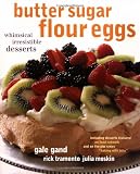 Tramonto, Rick: Butter Sugar Flour Eggs: Whimsical Irresistible Desserts Tramonto, Rick: Butter Sugar Flour Eggs: Whimsical Irresistible Desserts