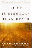 Bourgeault, Cynthia: Love Is Stronger Than Death: The Mystical Union of Two Souls Bourgeault, Cynthia: Love Is Stronger Than Death: The Mystical Union of Two Souls