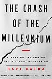 Batra, Ravi: The Crash of the Millenium : Surviving the Coming Inflationary Depression Batra, Ravi: The Crash of the Millenium : Surviving the Coming Inflationary Depression