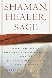 Villoldo, Alberto: Shaman, Healer, Sage: How to Heal Yourself and Others With the Energy Medicine of the Americas