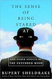 Sheldrake, Rupert: The Sense of Being Stared At: And Other Aspects of the Extended Mind Sheldrake, Rupert: The Sense of Being Stared At: And Other Aspects of the Extended Mind