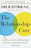 Gottman, John M.: The Relationship Cure : A Five-Step Guide for Building Better Connections with Family, Friends, and Lovers