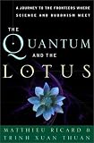 Ricard, Matthieu: The Quantum and the Lotus: A Journey to the Frontiers Where Science and Buddhism Meet Ricard, Matthieu: The Quantum and the Lotus: A Journey to the Frontiers Where Science and Buddhism Meet