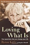 Mitchell, Stephen: Loving What Is: Four Questions That Can Change Your Life Mitchell, Stephen: Loving What Is: Four Questions That Can Change Your Life