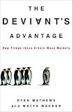 Mathews, Ryan: The Deviant's Advantage : How Fringe Ideas Create Mass Markets Mathews, Ryan: The Deviant's Advantage : How Fringe Ideas Create Mass Markets