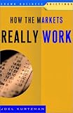 Kurtzman, Joel: How the Markets Really Work Kurtzman, Joel: How the Markets Really Work