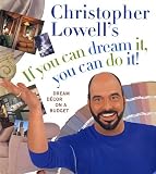 Lowell, Christopher: Christopher Lowell's If You Can Dream It, You Can Do It: Dream Decor on a Budget Lowell, Christopher: Christopher Lowell's If You Can Dream It, You Can Do It: Dream Decor on a Budget