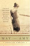 Dimbleby, Josceline: May and Amy: A True Story of Family, Forbidden Love, and the Secret Lives of May Gaskell, Her Daughter Amy, and Sir Edward Burne-Jones Dimbleby, Josceline: May and Amy: A True Story of Family, Forbidden Love, and the Secret Lives of May Gaskell, Her Daughter Amy, and Sir Edward Burne-Jones