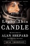 Thompson, Neal: Light This Candle : The Life and Times of Alan Shepard--America's First Spaceman Thompson, Neal: Light This Candle : The Life and Times of Alan Shepard--America's First Spaceman