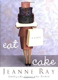 Ray, Jeanne: Eat Cake: A Novel Ray, Jeanne: Eat Cake: A Novel