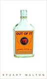 Walton, Stuart: Out of It: A Cultural History of Intoxication Walton, Stuart: Out of It: A Cultural History of Intoxication