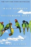 Bittner, Mark: The Wild Parrots of Telegraph Hill : A Love Story... with Wings Bittner, Mark: The Wild Parrots of Telegraph Hill : A Love Story... with Wings