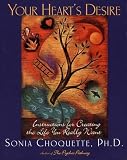 Choquette, Sonia: Your Heart's Desire: Instructions for Creating the Life You Really Want Choquette, Sonia: Your Heart's Desire: Instructions for Creating the Life You Really Want