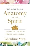 Myss, Caroline: Anatomy of the Spirit: The Seven Stages of Power and Healing
