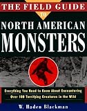 Blackman, W. Haden: The Field Guide to North American Monsters : Everything You Need to Know about Encoutnering over 100 Terrifying Creatures in the Wild Blackman, W. Haden: The Field Guide to North American Monsters : Everything You Need to Know about Encoutnering over 100 Terrifying Creatures in the Wild