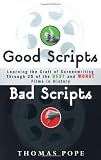 Tom Pope: Good Scripts, Bad Scripts : Learning the Craft of Screenwriting