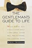 Friedman, Steve: The Gentleman's Guide to Life: What Every Guy Should Know About Living Large, Loving Well, Feeling Strong, and Looking Good Friedman, Steve: The Gentleman's Guide to Life: What Every Guy Should Know About Living Large, Loving Well, Feeling Strong, and Looking Good