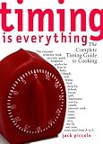 Piccolo, Jack: Timing Is Everything : The Complete Timing Guide to Cooking Piccolo, Jack: Timing Is Everything : The Complete Timing Guide to Cooking