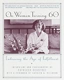 Rountree, Cathleen: On Women Turning 60 : Embracing the Age of Fulfillment Rountree, Cathleen: On Women Turning 60 : Embracing the Age of Fulfillment