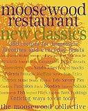 The Moosewood Collective: Moosewood Restaurant New Classics: 400 Recipes for Homestyle Favorites and Everyday Feasts