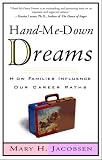 Jacobsen, Mary H.: Hand-Me-Down Dreams: How Families Influence Our Career Paths and How We Can Reclaim Them Jacobsen, Mary H.: Hand-Me-Down Dreams: How Families Influence Our Career Paths and How We Can Reclaim Them
