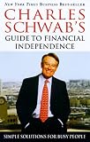 Schwab, Charles: Charles Schwab's Guide to Financial Independence: Simple Solutions for Busy People Schwab, Charles: Charles Schwab's Guide to Financial Independence: Simple Solutions for Busy People