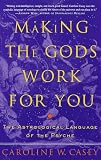 Casey, Caroline W.: Making the Gods Work for You : The Astrological Language of the Psyche