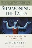 Budapest, Zsuzsanna E.: Summoning the Fates : A Woman's Guide to Destiny Budapest, Zsuzsanna E.: Summoning the Fates : A Woman's Guide to Destiny