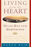 Living from the Heart: Heart Rhythm Meditation for Energy, Clarity, Peace, Joy, and Inner Power (0609803131) by Bair, Puran Bair, Puran: Living from the Heart: Heart Rhythm Meditation for Energy, Clarity, Peace, Joy, and Inner Power