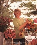 Stewart, Martha: Arranging Flowers: How to Create Beautiful Bouquets in Every Season The Best of Martha Stewart Living Stewart, Martha: Arranging Flowers: How to Create Beautiful Bouquets in Every Season The Best of Martha Stewart Living