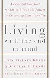 Kramp, Erin Tierney: Living with the End in Mind : A Practical Checklist for Living Life to the Fullest by Embracing Your Mortality