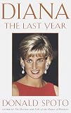 Diana : The Last Year (0609803883) by Spoto, Donald Spoto, Donald: Diana : The Last Year